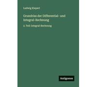 Grundriss der Differential- und Integral-Rechnung: 2. Teil: Integral-Rechnung