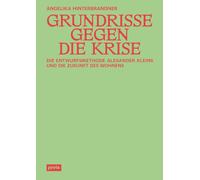 Grundrisse gegen die Krise : Die Entwurfsmethode Alexander Kleins und die Zukunft des Wohnens