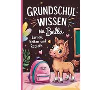 Grundschulwissen mit Bella: Lernen, Reiten und Rätseln