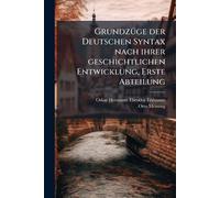 GrundzÃ1/4ge der Deutschen Syntax nach ihrer geschichtlichen Entwicklung, Erste Abteilung