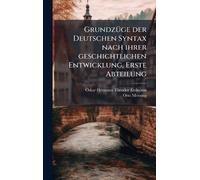 GrundzÃ1/4ge der Deutschen Syntax nach ihrer geschichtlichen Entwicklung, Erste Abteilung