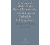 Grundzüge der Methodik des Geschichtsunterrichts: Brief an Director Seebeck in Hildburghausen