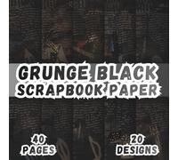 Grunge Black Scrapbook Paper: 20 Distressed Abstract Texture Designs, 8.5 x 8.5 Inch Double-Sided, 40 Pages For Journaling, Collage, Scrapbooking, Ephemera And Crafting