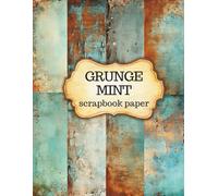 Grunge Mint Scrapbook Paper: Vintage Rusty Old Aged Junk Journal Decorative Pages for Mix Media Cut out and Collage Scrapbooking Junk Journals Decoupage and more!