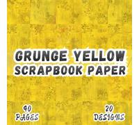 Grunge Yellow Scrapbook Paper: 20 Distressed Abstract Texture Designs, 8.5 x 8.5 Inch Double-Sided, 40 Pages for journaling, collage, scrapbooking, ephemera and crafting