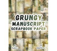 Grungy Manuscript Scrapbook Paper: 10 Artistic Designs, 8.5 x 11 Inch Double-Sided, 40 Pages for Collage Art, Ephemera, Journaling, Paper Crafting, Scrapbooking