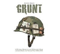 Grunt: A Pictorial Report on the US Infantry's Gear and Life During the Vietnam War, 1965-1975