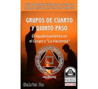 Grupos de Cuarto y Quinto Paso: El Apadrinamiento en el Grupo y "La Hacienda"