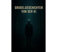 Gruselgeschichten von der KI: Spannende Spukgeschichten und unheimlicher Horror für Kinder und Jugendliche