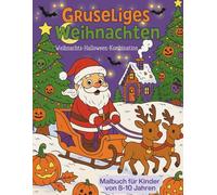 Gruseliges Weihnachten. Weihnachts-Halloween-Kombination. Malbuch für Kinder von 8 bis 10 Jahren: Grusel-Weihnachten Malbuch: Wo Halloween und ... beim Mega-Mashup aus Fröhlichkeit und Chaos!)