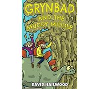 Grynbad And The Muddy Middle: A fully illustrated comedy fantasy book for children aged 7-9