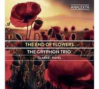 Gryphon Trio - Clarke; Ravel: The End Of Flowers
