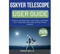 GSKYER TELESCOPE USER GUIDE 2026: Explore the Night Sky, Track Stars, and Align Your Telescope with Step-by-Step Visual Lessons