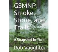 GSMNP, Smoke, Stone, and Trails: A Snapshot In Time