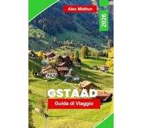 Gstaad Guida di viaggio 2026: Scopri il lusso alpino, sentieri di montagna, chalet panoramici, cucina locale e consigli pratici per la tua fuga in Svizzera