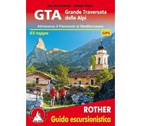 GTA Grande Traversata delle Alpi: Attraverso il Piemonte fino al Mediterraneo. 65 tappe. GPS