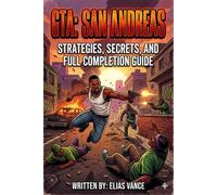 GTA: SAN ANDREAS Strategies, Secrets, and Full Completion Guide