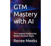 GTM Mastery with AI: The Complete Playbook for Modern Revenue Teams