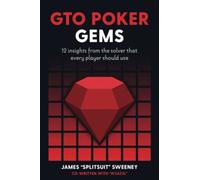 GTO Poker Gems: 12 Insights From The Solver That Every Player Should Use (GTO Poker Books: Unlock the Secrets of Optimal Poker Strategy)
