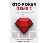 GTO Poker Gems 2: 100+ Solver-Approved Insights For Balancing Your Strategy (GTO Poker Books: Unlock the Secrets of Optimal Poker Strategy)