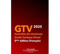 GTV 2025 Incendies de structures : Guide Tactique Visuel: (Français) - 5ème édition (GTV Guía Táctica Visual / GTV Guide Tactique Visuel / VTG Visual Tactical Guide)