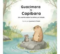 Guacimara la capibara: Un cuento sobre la calma y el miedo (Cuentos de emociones para peques y grandes)