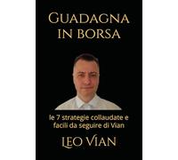 Guadagna in borsa: le 7 strategie collaudate e facili da seguire di Vian
