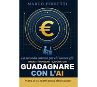 Guadagnare con l'AI: La Seconda Entrata per chi Lavora Già: Crea reddito extra con ChatGPT e KDP - anche da zero