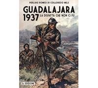 Guadalajara 1937: La disfatta che non ci fu: Volume 8 (Italia Storica)