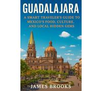 GUADALAJARA: A Smart Traveler’s Guide to Mexico’s Food, Culture, and Local Hidden Gems