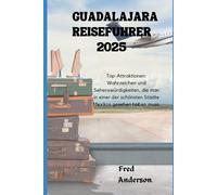 GUADALAJARA REISEFÜHRER 2025: Top-Attraktionen: Wahrzeichen und Sehenswürdigkeiten, die man in einer der schönsten Städte Mexikos gesehen haben muss.