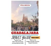 GUADALAJARA TRAVEL GUIDE 2024-2025 (ULTIMATE BUDGET-FRIENDLY TRAVEL COMPANION)