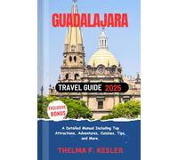 Guadalajara Travel Guide 2025: A Detailed Manual Including Top Attractions, Adventures, Cuisines, Tips, and More.