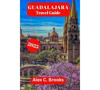 GUADALAJARA TRAVEL GUIDE 2025: Explore Mexico's Cultural Festivals, Insider Tips and Tourist Attractions