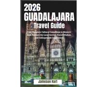 Guadalajara Travel Guide 2026: Your Complete Cultural Companion to Mexico’s Most Vibrant City Local Secrets, Travel Wisdom, and Unforgettable (Road to 2026 Fan Traveler Series)