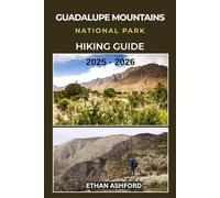 GUADALUPE MOUNTAINS NATIONAL PARK HIKING GUIDE 2025 - 2026: Discover Texas’ Highest Peaks, Scenic Trails, Hidden Canyons, and Unforgettable Adventures (The Explorer’s Footpath Series)