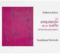 Guadalupe Parrondo - La aniquilación de un sueño y 8 Sonatas para piano