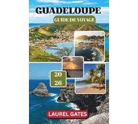 GUADELOUPE GUIDE DE VOYAGE 2026