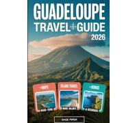 Guadeloupe Travel Guide 2026: Experience Basse-Terre, Grande-Terre, Marie-Galante, La Désirade & Les Saintes with Top Attractions, Hidden Gems, ... & Solo Adventurers in the French Caribbean