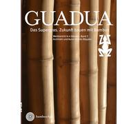 Guadua, das Supergras. Zukunft bauen mit Bambus: Werkbericht in 4 Bänden. Band 2 (Guadua, das Supergras. Zukunft bauen mit Bambus. Ein Werkbericht in 4 Bänden)