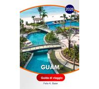 Guam Guida di viaggio 2026: La guida essenziale completa agli itinerari, spiagge, resort, locali per ristorar, attività e consigli locali negli USA per esperienze indimenticabili
