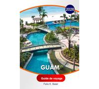 Guam Guide de voyage 2026: Guide essentiel complet des itinéraires aux États-Unis, plages, resorts, restaurants et activités locales pour des expériences inoubliables