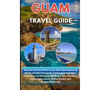 guam travel guide 2025/2026: discover the island line a lucal with expert planning advice, detailed itineraries, hidden gem highlights, snorkeling and diving spots, hiking trail, and chamorro history