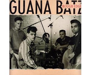 GUANA BATZ - Rough Edges
