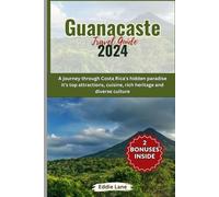 Guanacaste Travel guide 2024: A journey through Costa Rica's hidden paradise it's top attractions, cuisine, rich heritage and diverse culture (Discover Earth)