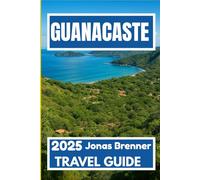 GUANACASTE TRAVEL GUIDE 2025: Discover Nature, Culture, and Adventure in Costa Rica’s Sunny Northwest