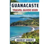Guanacaste Travel Guide 2025: Your Ultimate Guide With Insider Recommendation On Best Beaches To Visit, Cuisine, Must-See Attractions And Adventure Activities To Help You Explore Like a Local.