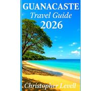 Guanacaste Travel Guide 2026: Your No-Fluff Companion to Beaches, Volcanoes, Wildlife & Hidden Eco-Lodges-Insider Tips for Pura Vida Adventure (TRAVEL GUIDE JOURNEY)