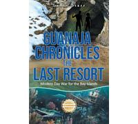 Guanaja Chronicles the Last Resort: Modern Day War for the Bay Islands