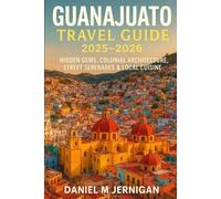 Guanajuato Travel Guide 2025-2026: Hidden Gems, Colonial Architecture, Street Serenades & Local Cuisine